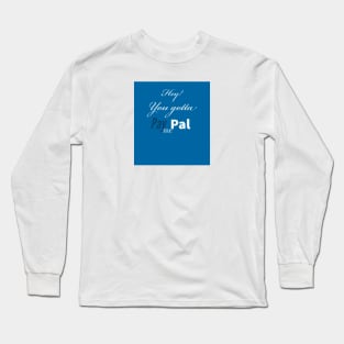 Gotta PayPal me Long Sleeve T-Shirt